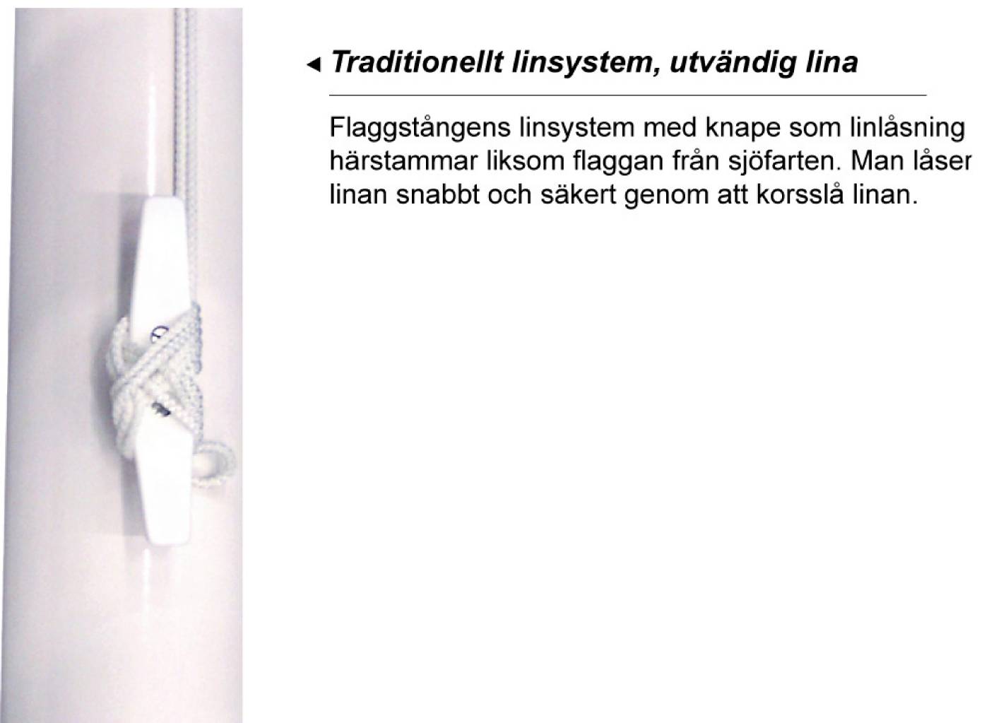 Flaggstång med utvändig linföring